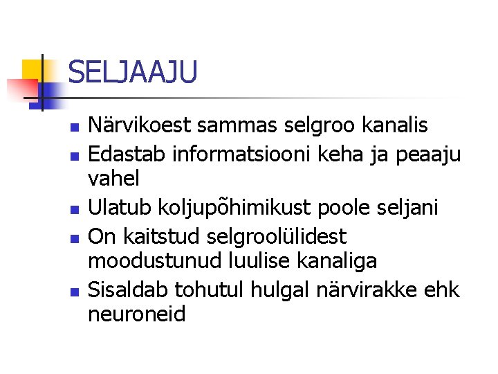 SELJAAJU n n n Närvikoest sammas selgroo kanalis Edastab informatsiooni keha ja peaaju vahel