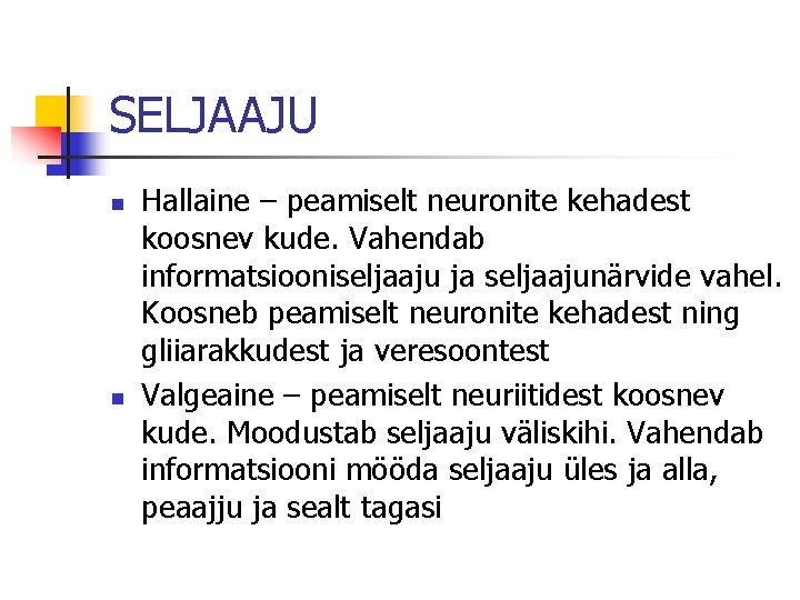 SELJAAJU n n Hallaine – peamiselt neuronite kehadest koosnev kude. Vahendab informatsiooniseljaaju ja seljaajunärvide