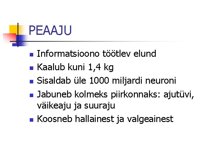 PEAAJU n n n Informatsioono töötlev elund Kaalub kuni 1, 4 kg Sisaldab üle