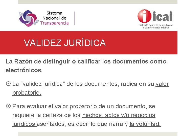 VALIDEZ JURÍDICA La Razón de distinguir o calificar los documentos como electrónicos. La “validez