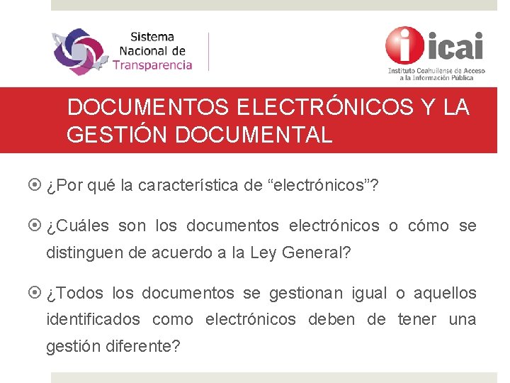 DOCUMENTOS ELECTRÓNICOS Y LA GESTIÓN DOCUMENTAL ¿Por qué la característica de “electrónicos”? ¿Cuáles son