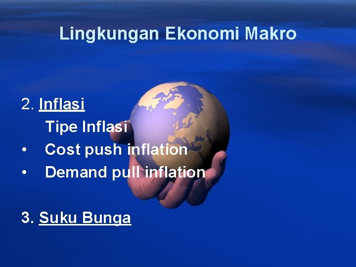 Lingkungan Ekonomi Makro 2. Inflasi Tipe Inflasi • Cost push inflation • Demand pull
