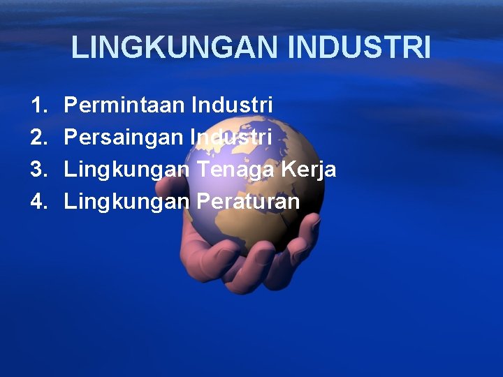 LINGKUNGAN INDUSTRI 1. 2. 3. 4. Permintaan Industri Persaingan Industri Lingkungan Tenaga Kerja Lingkungan