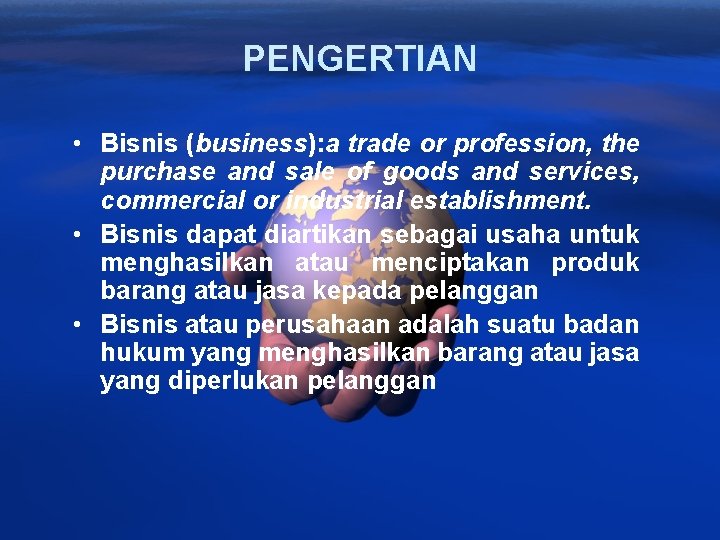 PENGERTIAN • Bisnis (business): a trade or profession, the purchase and sale of goods