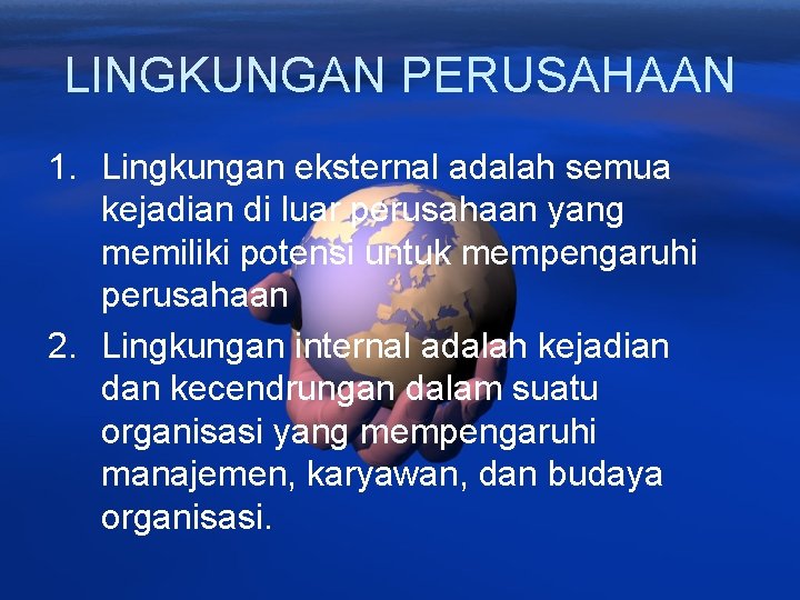 LINGKUNGAN PERUSAHAAN 1. Lingkungan eksternal adalah semua kejadian di luar perusahaan yang memiliki potensi