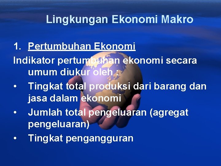Lingkungan Ekonomi Makro 1. Pertumbuhan Ekonomi Indikator pertumbuhan ekonomi secara umum diukur oleh :