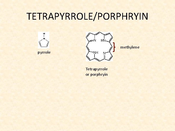 TETRAPYRROLE/PORPHRYIN methylene pyrrole Tetrapyrrole or porphryin 