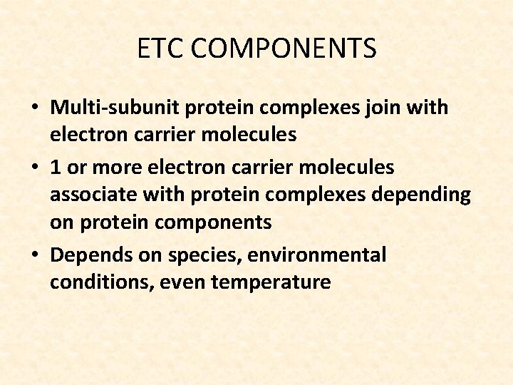 ETC COMPONENTS • Multi-subunit protein complexes join with electron carrier molecules • 1 or