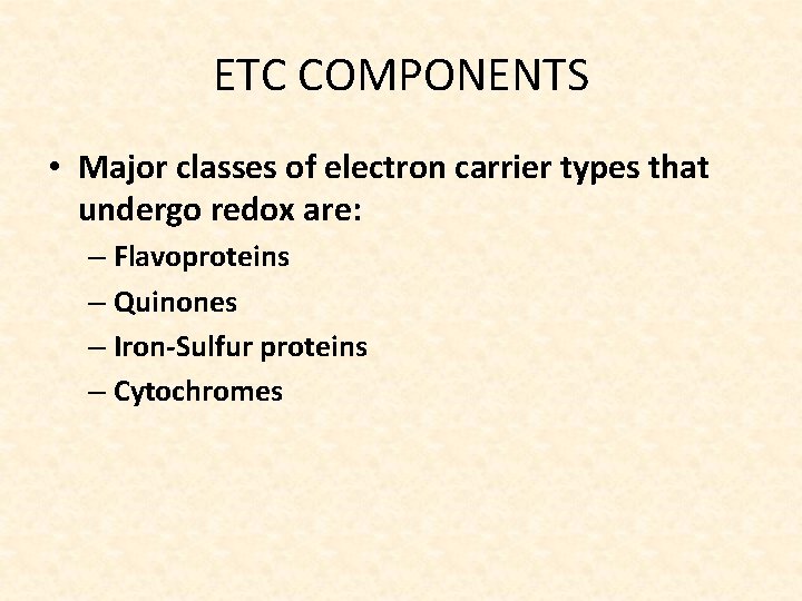 ETC COMPONENTS • Major classes of electron carrier types that undergo redox are: –