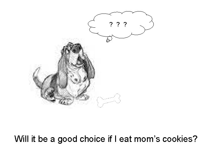 ? ? ? Will it be a good choice if I eat mom’s cookies?