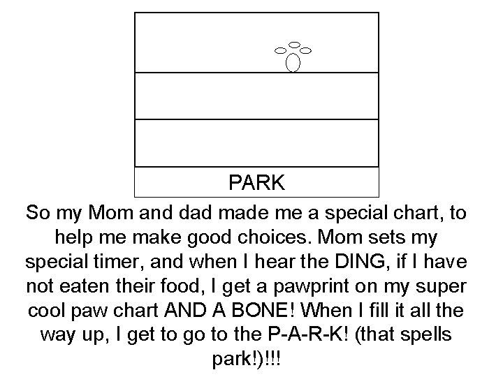 PARK So my Mom and dad made me a special chart, to help me