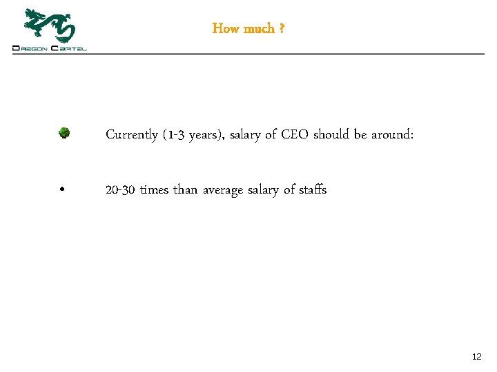 How much ? Currently (1 -3 years), salary of CEO should be around: •