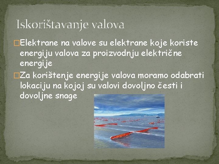 Iskorištavanje valova �Elektrane na valove su elektrane koje koriste energiju valova za proizvodnju električne