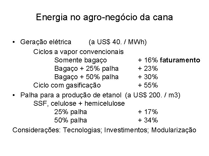Energia no agro-negócio da cana • Geração elétrica (a US$ 40. / MWh) Ciclos
