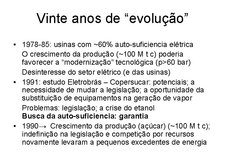 Vinte anos de “evolução” • 1978 -85: usinas com ~60% auto-suficiencia elétrica O crescimento