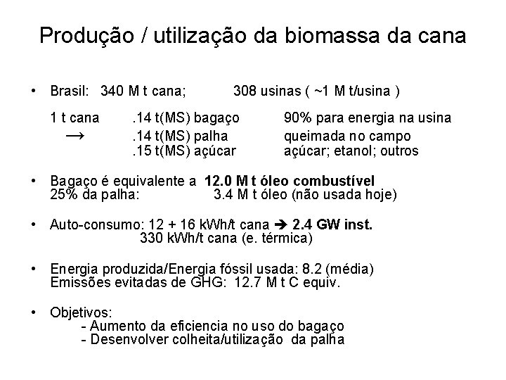 Produção / utilização da biomassa da cana • Brasil: 340 M t cana; 1