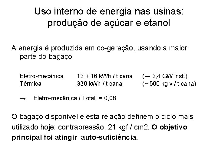 Uso interno de energia nas usinas: produção de açúcar e etanol A energia é