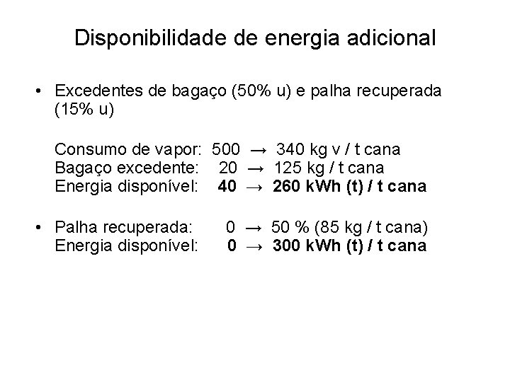 Disponibilidade de energia adicional • Excedentes de bagaço (50% u) e palha recuperada (15%