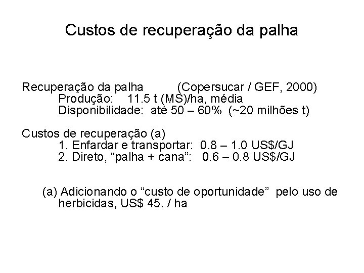 Custos de recuperação da palha Recuperação da palha (Copersucar / GEF, 2000) Produção: 11.