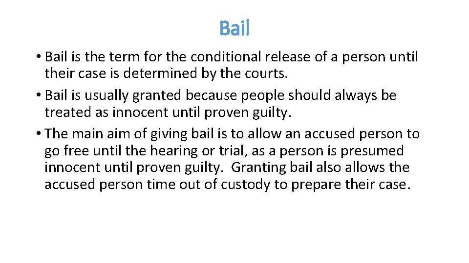 Bail • Bail is the term for the conditional release of a person until