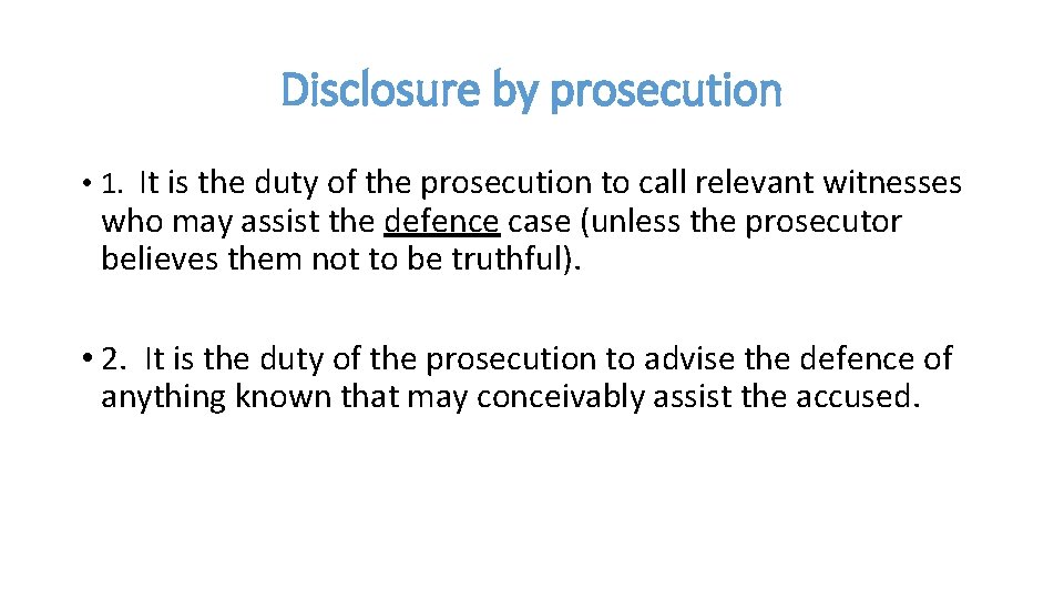 Disclosure by prosecution • 1. It is the duty of the prosecution to call