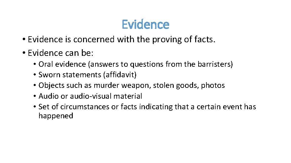 Evidence • Evidence is concerned with the proving of facts. • Evidence can be: