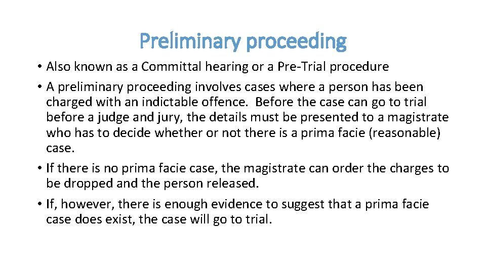 Preliminary proceeding • Also known as a Committal hearing or a Pre-Trial procedure •