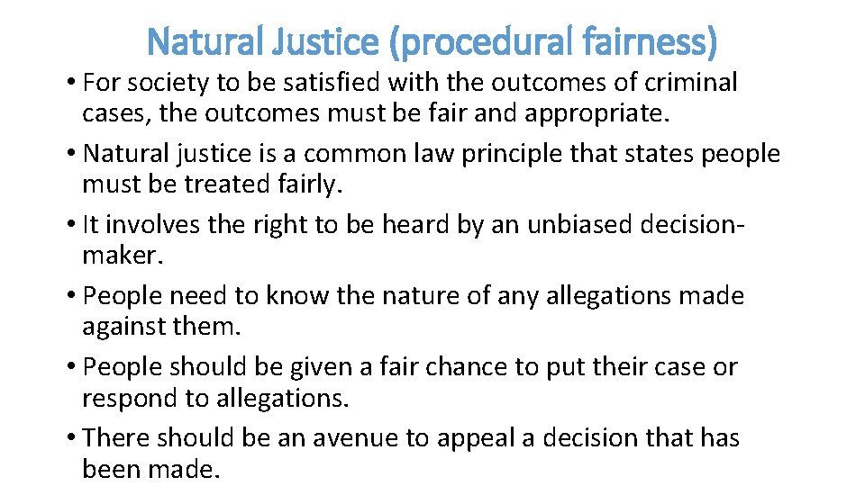 Natural Justice (procedural fairness) • For society to be satisfied with the outcomes of