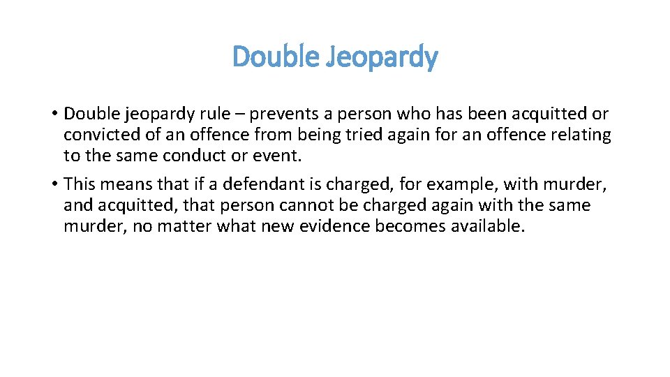 Double Jeopardy • Double jeopardy rule – prevents a person who has been acquitted
