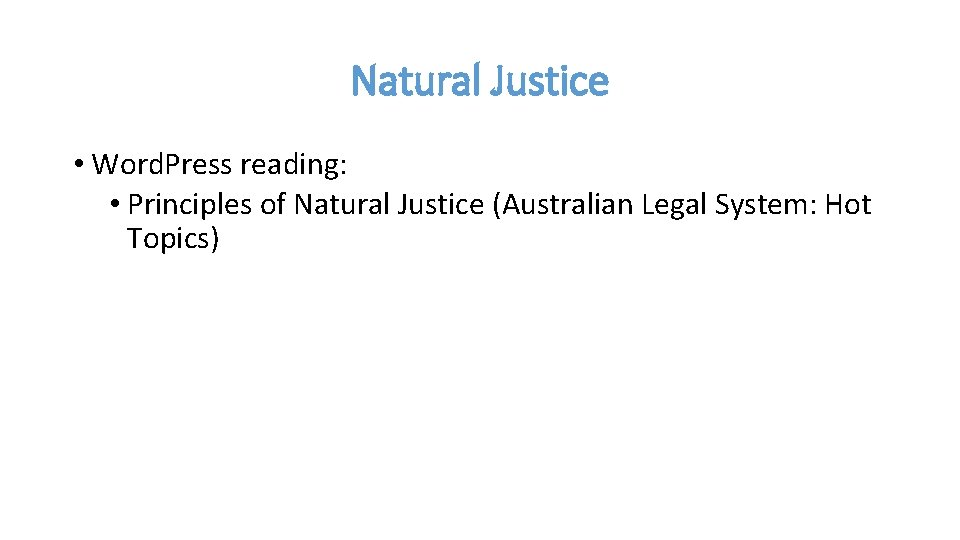 Natural Justice • Word. Press reading: • Principles of Natural Justice (Australian Legal System: