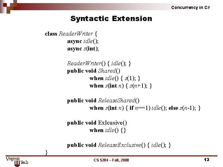 Concurrency in C# Syntactic Extension class Reader. Writer { async idle(); async s(int); Reader.