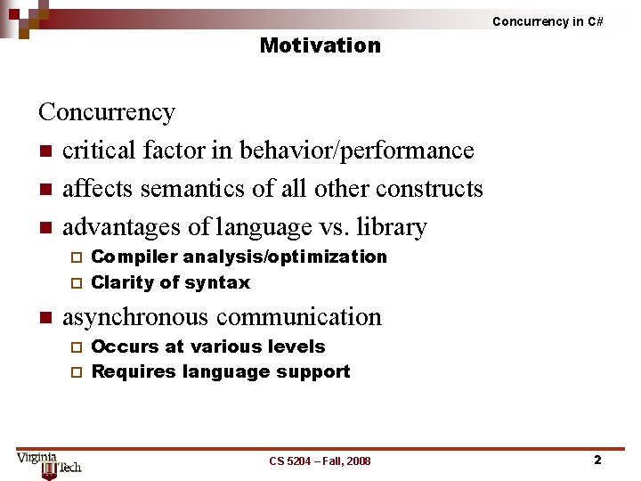 Motivation Concurrency in C# Concurrency n critical factor in behavior/performance n affects semantics of