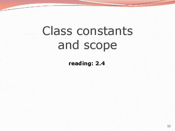 Class constants and scope reading: 2. 4 10 Class constants and scope reading: 2. 4 10