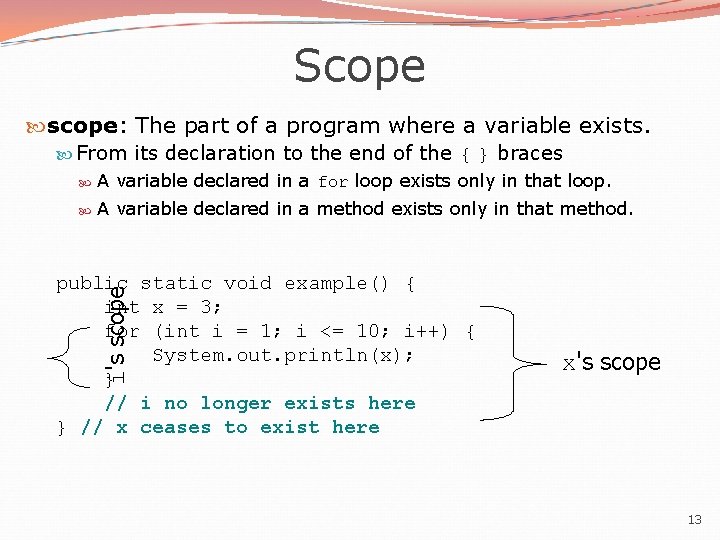 Scope scope: The part of a program where a variable exists. From its declaration Scope scope: The part of a program where a variable exists. From its declaration