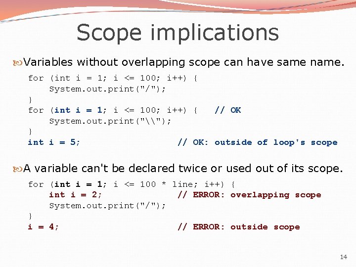 Scope implications Variables without overlapping scope can have same name. for (int i = Scope implications Variables without overlapping scope can have same name. for (int i =