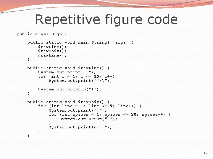 Repetitive figure code public class Sign { public static void main(String[] args) { draw.