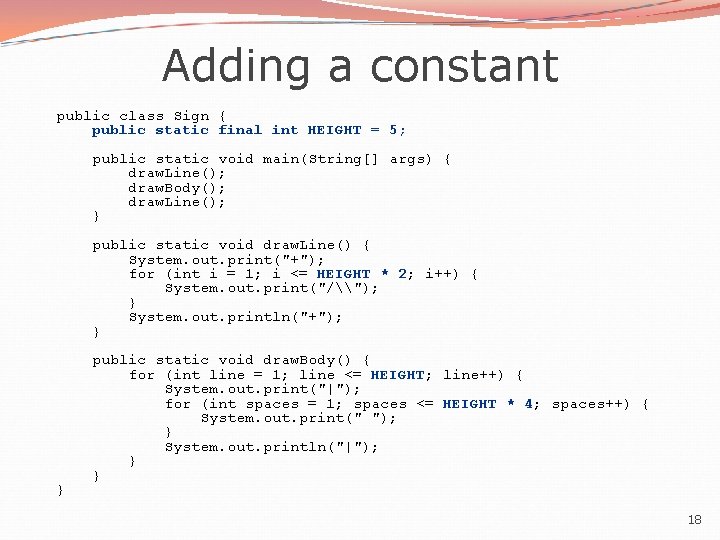 Adding a constant public class Sign { public static final int HEIGHT = 5; Adding a constant public class Sign { public static final int HEIGHT = 5;