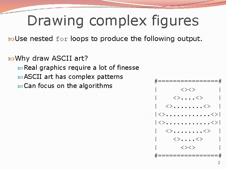 Drawing complex figures Use nested for loops to produce the following output. Why draw Drawing complex figures Use nested for loops to produce the following output. Why draw