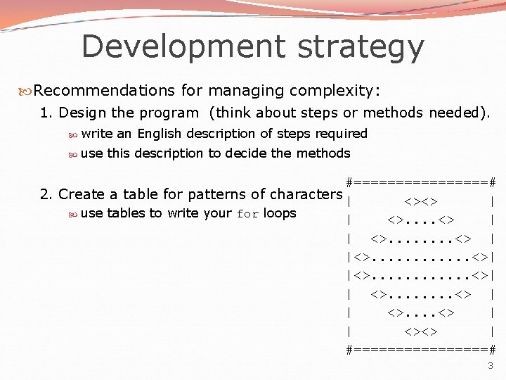 Development strategy Recommendations for managing complexity: 1. Design the program (think about steps or Development strategy Recommendations for managing complexity: 1. Design the program (think about steps or