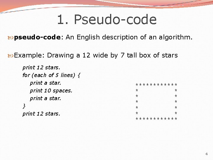 1. Pseudo-code pseudo-code: An English description of an algorithm. Example: Drawing a 12 wide 1. Pseudo-code pseudo-code: An English description of an algorithm. Example: Drawing a 12 wide