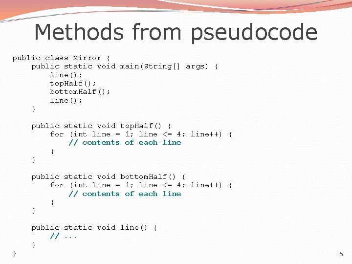 Methods from pseudocode public class Mirror { public static void main(String[] args) { line();