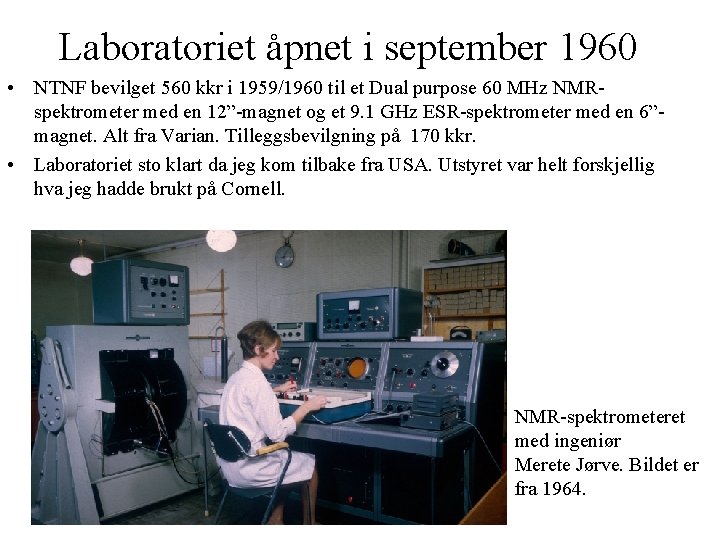 Laboratoriet åpnet i september 1960 • NTNF bevilget 560 kkr i 1959/1960 til et