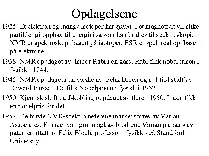 Opdagelsene 1925: Et elektron og mange isotoper har spinn. I et magnetfelt vil slike