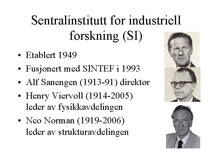 Sentralinstitutt for industriell forskning (SI) • • Etablert 1949 Fusjonert med SINTEF i 1993