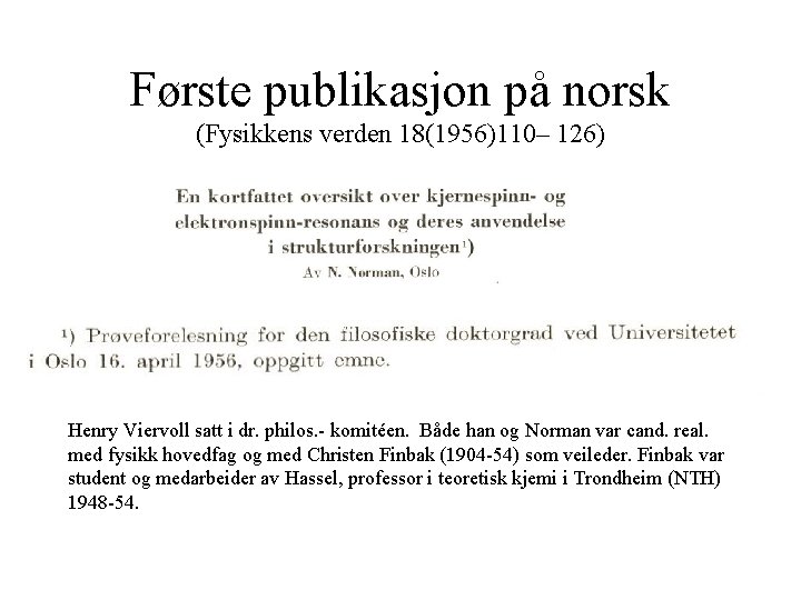 Første publikasjon på norsk (Fysikkens verden 18(1956)110– 126) Henry Viervoll satt i dr. philos.