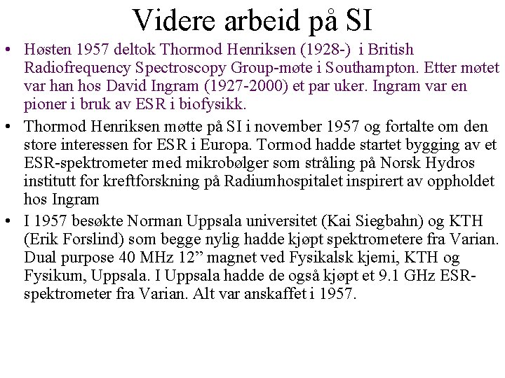 Videre arbeid på SI • Høsten 1957 deltok Thormod Henriksen (1928 ) i British