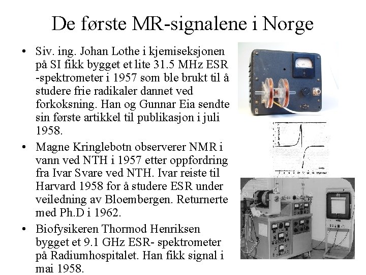 De første MR signalene i Norge • Siv. ing. Johan Lothe i kjemiseksjonen på