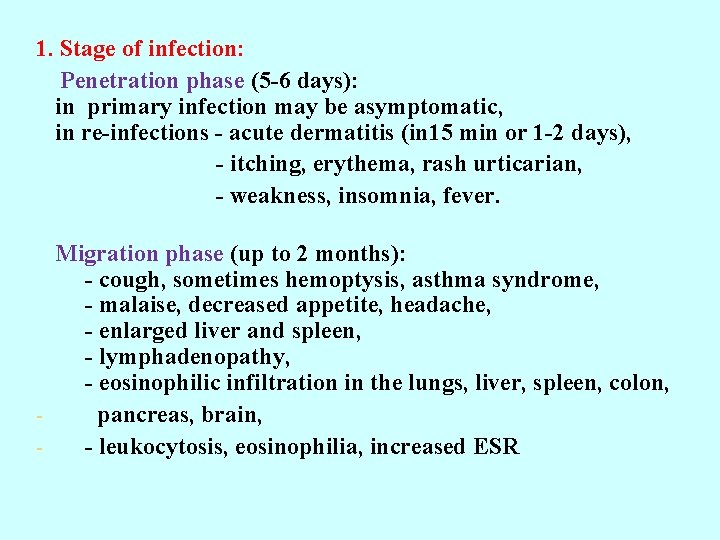 1. Stage of infection: Penetration phase (5 -6 days): in primary infection may be