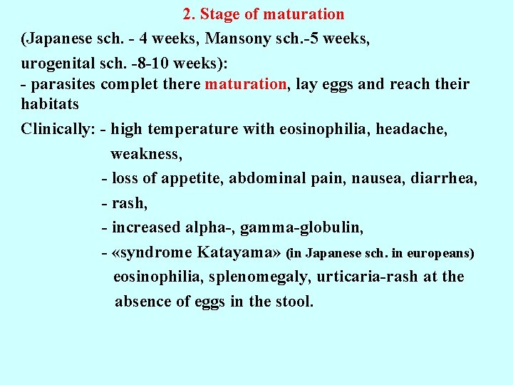 2. Stage of maturation (Japanese sch. - 4 weeks, Mansony sch. -5 weeks, urogenital