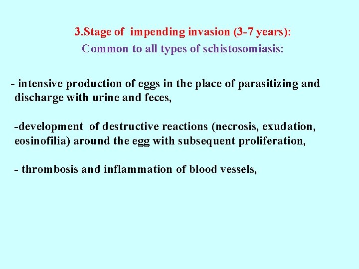 3. Stage of impending invasion (3 -7 years): Common to all types of schistosomiasis: